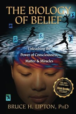 The Biology of Belief: Unleashing the Power of Consciousness, Matter & Miracles - MPHOnline.com