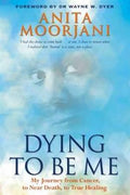 Dying To Be Me: My Journey from Cancer, to Near Death, to True Healing - MPHOnline.com