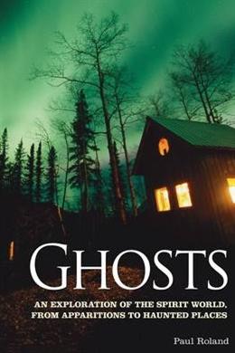 Ghosts: An Exploration of the Spirit World, from Apparitions to Haunted Places - MPHOnline.com