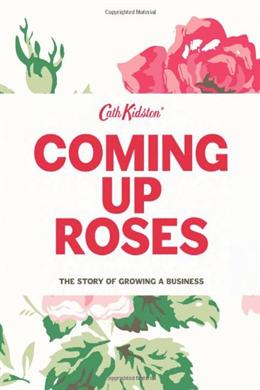 Coming Up Roses: The Story of Growing a Business (Cath Kidston) - MPHOnline.com