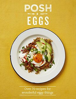 Posh Eggs: Over 70 Recipes For Wonderful Eggy Things - MPHOnline.com