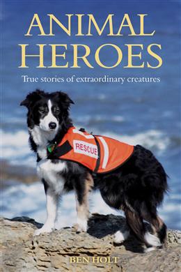 Animal Heroes: True Stories of Extraordinary Animals - MPHOnline.com