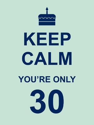 Keep Calm You're Only 30 - MPHOnline.com