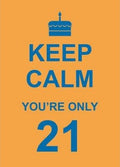 Keep Calm You're Only 21 - MPHOnline.com