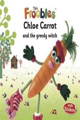 Chloe Carrot and the Greedy Witch (The Froobles) - MPHOnline.com