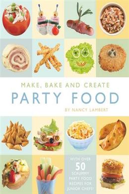 Make, Bake and Create Party Food - MPHOnline.com