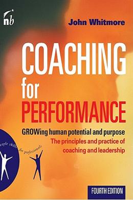 Coaching for Performance: Growing Human Potential and Purpose: The Principles and Practice of Coaching and Leadership - MPHOnline.com