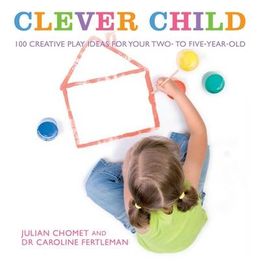 Clever Child: 100 Creative Play Ideas for Your Two-to-Five-Year-Old - MPHOnline.com