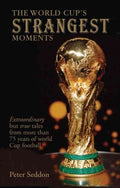 The World Cup's Strangest Moments: Extraordinary but True Stories from More Than 75 Years of World Cup Football - MPHOnline.com