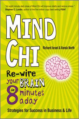 Mind Chi: Re-wire Your Brain in 8 Minutes a Day -- Strategies for Success in Business and Life - MPHOnline.com