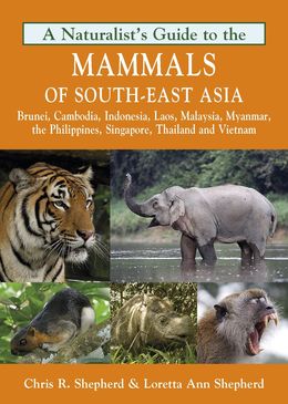 Naturalist's Guide to the Mammals of South-East Asia: Malaysia, Singapore, Thailand, Myanmar, Cambodia, Laos, Vietnam, Java, Sumatra, Bali, Borneo & The Philippines - MPHOnline.com