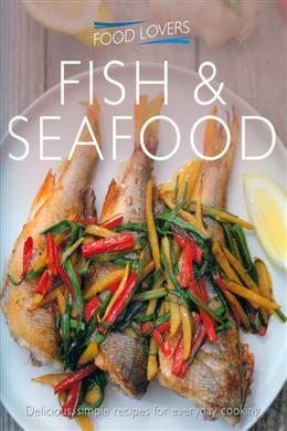 Fish & Seafood: Delicious, Simple Recipes for Everyday Cooking (Food Lovers) - MPHOnline.com