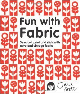 Fun with Fabric: Sew, Cut, Print and Stick with Retro and Vintage Fabric - MPHOnline.com