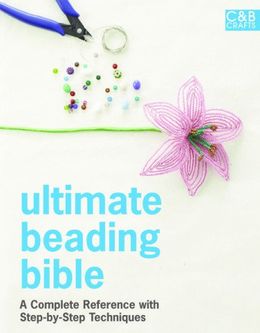 Ultimate Beading Bible: A Complete Reference With Step-By-Step Techniques - MPHOnline.com