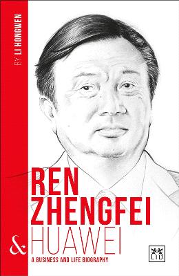 Ren Zhengfei and Huawei: A Biography of One of China's Greatest Entrepreneurs - MPHOnline.com