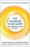 The Courage to be Happy : True Contentment Is Within Your Power (UK) - MPHOnline.com