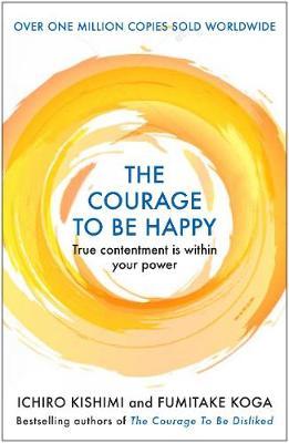 The Courage to be Happy : True Contentment Is Within Your Power (UK) - MPHOnline.com