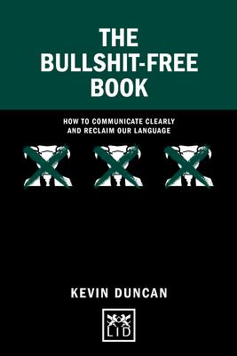 The Bullshit-Free Book : How to communicate clearly and reclaim our language - MPHOnline.com