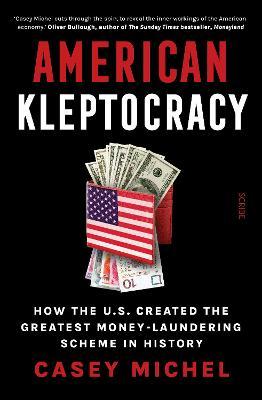 American Kleptocracy : how the U.S. created the greatest money-laundering scheme in history (UK) - MPHOnline.com