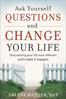 Ask Yourself Questions and Change Your Life: Stop Wishing Your Life Were Different and Make It Happen - MPHOnline.com