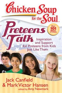 Chicken Soup for the Soul Preteens Talk: Inspiration and Support for Preteens from Kids Just Like Them - MPHOnline.com