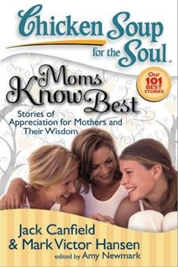 Chicken Soup for the Soul: Moms Know Best: Stories of Appreciation for Mothers and Their Wisdom - MPHOnline.com