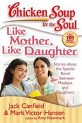 Chicken Soup for the Soul: Like Mother, Like Daughter: Stories about the Special Bond Between Mothers and Daughters - MPHOnline.com