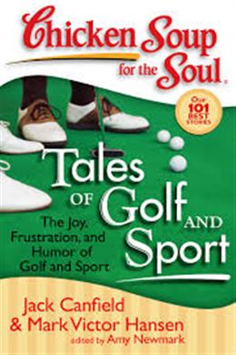 Chicken Soup for the Soul: Tales of Golf and Sport: The Joy, Frustration, and Humor of Golf and Sport - MPHOnline.com