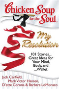 Chicken Soup for the Soul: My Resolution: 101 Stories Great Ideas for Your Mind, Body, and Wallet - MPHOnline.com