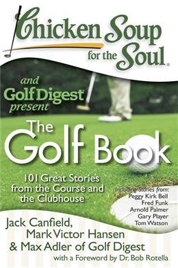 Chicken Soup for the Soul: The Golf Book: 101 Great Stories from the Course and the Clubhouse - MPHOnline.com