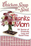 Chicken Soup for the Soul: Thanks Mom: 101 Stories of Gratitude, Love and Good Times - MPHOnline.com