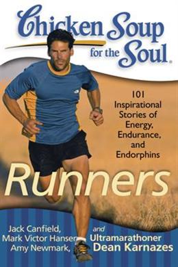 Chicken Soup for the Soul: Runners: 101 Inspirational Stories of Energy, Endurance, and Endorphins - MPHOnline.com