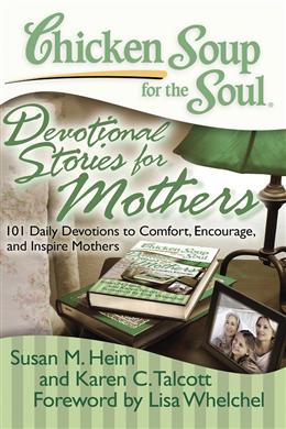 Chicken Soup for the Soul: Devotional Stories for Mothers: 101 Daily Devotions to Comfort, Encourage, and Inspire Mothers - MPHOnline.com