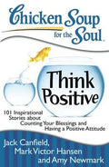 Chicken Soup for the Soul: Think Positive - 101 Inspirational Stories about Counting Your Blessings and Having a Positive Attitude - MPHOnline.com