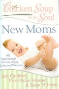 Chicken Soup for the Soul: New Moms: 101 Inspirational Stories of Joy, Love, and Wonder - MPHOnline.com