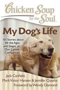 Chicken Soup for the Soul: My Dog's Life: 101 Stories about All the Ages and Stages of Our Canine Companions - MPHOnline.com