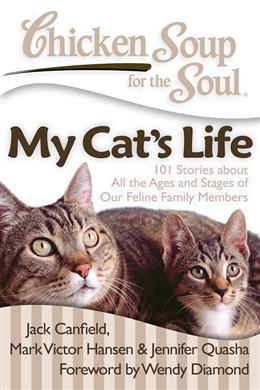 Chicken Soup for the Soul: My Cat's Life: 101 Stories about All the Ages and Stages of Our Feline Family Members - MPHOnline.com