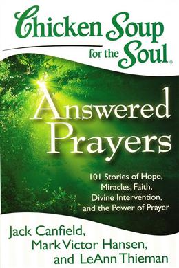 Chicken Soup for the Soul: Answered Prayers: 101 Stories of Hope, Miracles, Faith, Divine Intervention, and the Power of Prayer - MPHOnline.com