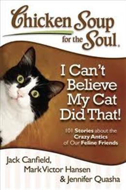 Chicken Soup for the Soul: I Can't Believe My Cat Did That! - MPHOnline.com