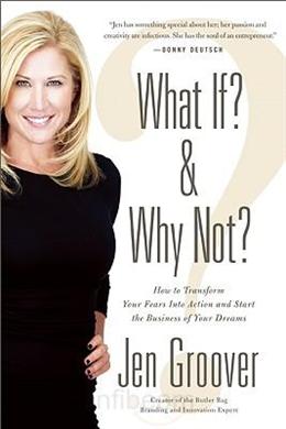 What If? & Why Not?: How to Transform Your Fears into Action and Start the Business of Your Dreams - MPHOnline.com