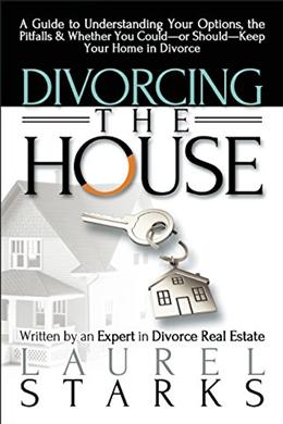 Divorcing the House: A Guide to Understanding Your Options, the Pitfall & Whether You Could-or Should-Keep Your Home in Divorce - MPHOnline.com