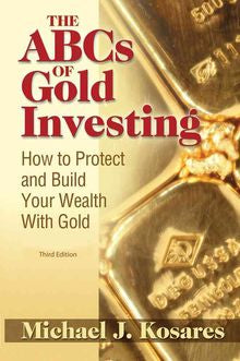 The ABCs of Gold Investing: How to Protect and Build Your Wealth with Gold, 3E - MPHOnline.com