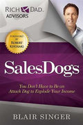 Sales Dogs: You Don't Have to be an Attack Dog to Explode Your Income (Rich Dad's Advisors) - MPHOnline.com