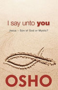 I Say Unto You: Jesus: Son of God or Mystic? (OSHO Classics) - MPHOnline.com