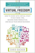 Virtual Freedom: How to Work with Virtual Staff to Buy More Time, Become More Productive, and Build Your Dream - MPHOnline.com