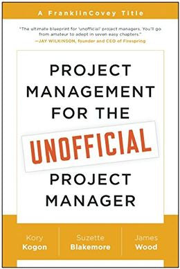 Project Management for the Unofficial Project Manager: A FranklinCovey Title - MPHOnline.com