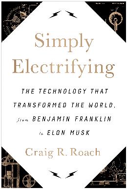 Simply Electrifying: The Technology that Transformed the World, from Benjamin Franklin to Elon Musk - MPHOnline.com