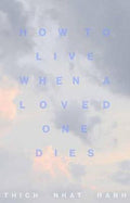 How to Live When a Loved One Dies : Healing Meditations for Grief and Loss (UK) - MPHOnline.com