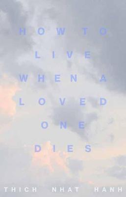 How to Live When a Loved One Dies : Healing Meditations for Grief and Loss (UK) - MPHOnline.com