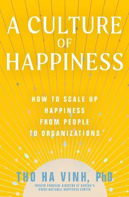 A Culture of Happiness : How to Scale Up Happiness from People to Organizations - MPHOnline.com